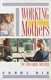 Working mothers : you, your career, your child