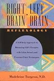Right Brain/Left Brain Reflexology: A Holistic and Holographic Approach to Balancing Life Energies