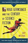 Hugo Gernsback and the Century of Scienc Fiction (Critical Explorations in Science Fiction and Fantasy) (Critical Explorations in Science Fiction and Fantasy)