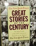 The New York Times: Great Stories of the Century: The Major Events 1900-1999 as Reported in the Pages of the New York Times
