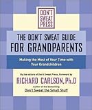 The Don't Sweat Guide for Grandparents: Making The Most of Your Time with Your Grandchildren (Don't Sweat Guides)