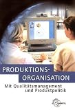 Produkt-Bild: Produktionsorganisation mit Qualit&auml;tsmanagement und Produktpolitik.