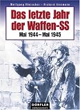Das letzte Jahr der Waffen-SS: Mai 1944 - Mai 1945 - Wolfgang Fleischer, Richard Eiermann