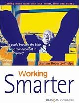 Working Smarter: How to Get More Done in Less Time, Effort and Stress