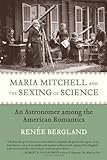 Maria Mitchell and the Sexing of Science: An Astronomer Among the American Romantics