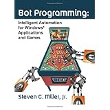 Bot Programming: Intelligent Automation For Windows Applications And Games