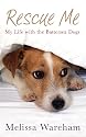 Rescue Me: My Life with the Battersea Dogs
