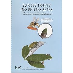 Sur les traces des petites b�tes : Guide pour la reconnaissance des principales traces laiss�es par des animaux invert�br�s terrestres