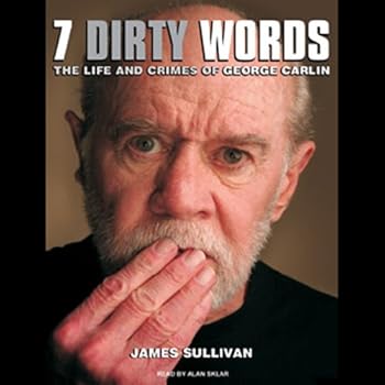 seven dirty words: the life and crimes of george carlin - james sullivan