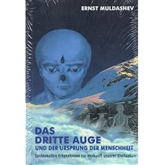 Das dritte Auge und der Ursprung der Menschheit. Spektakul�re Erkenntnisse zur Herkunft unserer Zivilisation
