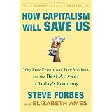 How Capitalism Will Save Us: Why Free People and Free Markets Are the Best Answer in Today's Economy