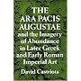The Ara Pacis Augustae & the Imagery of Abundance &hellip by David Castriota
