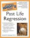 The Complete Idiot's Guide to Past Life Regression