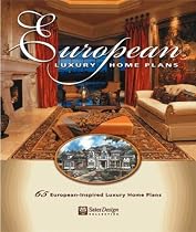 European Luxury Home Plans: 65 European-Inspired Luxury Home Plans (Sater Design Collection, 1)