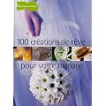 100 cr�ations de r�ve pour votre mariage