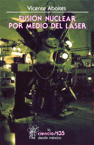 Fusión nuclear por medio de láser (La Ciencia Para Todos) (Spanish Edition)