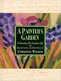 A Painters Garden : Cultivating the Creative Life
