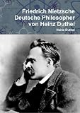 Friedrich Nietzsche: Deutsche Philosopher von Heinz Duthel (German and German Edition)