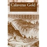 CalaverasGold:TheImpactOfMiningOnAMotherLodeCounty(WilburS.SheppersonSeriesinHistoryandHumanities)
