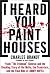 I Heard You Paint Houses