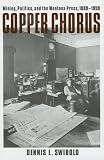 Copper Chorus: Mining, Politics, and the Montana Press, 1889 - 1959