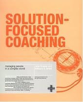 Solution-focused Coaching: Managing People in a Complex World