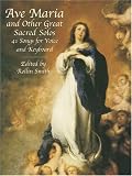 Ave Maria and Other Great Sacred Solos: 41 Songs for Voice and Keyboard