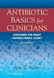 Antibiotic Basics for Clinicians: The ABCs of Choosing the Right Antibacterial Agent