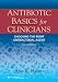 Antibiotic Basics for Clinicians: The ABCs of Choosing the Right Antibacterial Agent