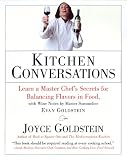 Kitchen Conversations: Robust Recipes and Lessons in Flavor from One of America's Most Innovative Chefs Joyce Goldstein