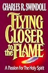 Flying Closer to the Flame : A Passion For The Holy Spirit - Bible Study Guide