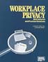 Workplace Privacy: Real Answers and Practical Solutions