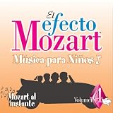 El Efecto Mozart Musica para Ninos, Vol. 4: Mozart al instante