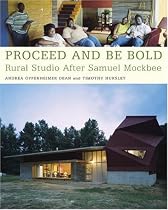 Proceed and Be Bold: Rural Studio After Samuel Mockbee