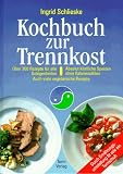 Kochbuch zur Trennkost: Absolut k�stliche Speisen ohne Kalorienz�hlen