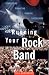 Running Your Rock Band: Rehearsing, Financing, Touring, Succeeding