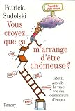 Vous croyez que ça m arrange d être chômeuse ? : ANPE, Assedic : la vraie vie des demandeurs d emploi