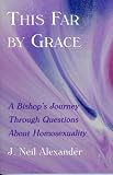 This Far by Grace: A Bishop's Journey Through Questions About Homosexuality