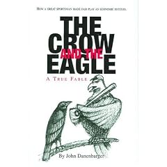The Crow and the Eagle: A True Fable: How a Great Sportsman Made Fair Play an Economic Success