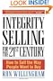 Integrity Selling for the 21st Century: How to Sell the Way People Want to Buy