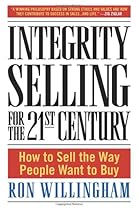 Integrity Selling for the 21st Century: How to Sell the Way People Want to Buy Integrity Selling for the 21st Century: How to Sell the Way People Want to Buy