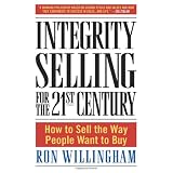 Integrity Selling for the 21st Century: How to Sell the Way People Want to Buyby Ron Willingham