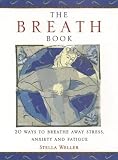 : The Breath Book: 20 Ways to Breathe Away Stress, Anxiety, and Fatigue