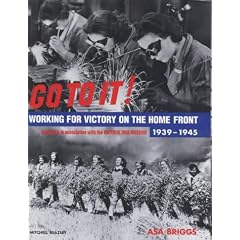 Go To It! Working for Victory on the Home Front 1939-1945