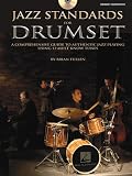 Jazz Standards for Drumset: A Comprehensive Guide to Authentic Jazz Playing Using 12 Must-Know Tunes