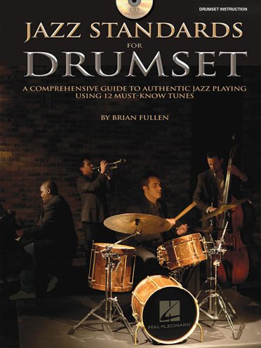 Jazz Standards for Drumset: A Comprehensive Guide to Authentic Jazz Playing Using 12 Must-Know Tunes