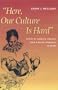 "Here, Our Culture Is Hard": Stories of  Domestic Violence from a Mayan Community in Belize (Louann Atkins Temple Women & Culture Series)