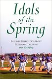 Idols of the Spring: Baseball Interviews About Preseason Training