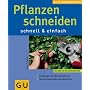 Pflanzen schneiden . GU Pflanzenratgeber (neu): Mit den 10 GU-Erfolgstipps. Schnittregeln f�r alle Gartenpflanzen. Tipps f�r uppige Bl�te und reiche Ernte