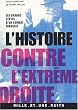 L'histoire contre l'extr�me droite. Les grands textes d'un combat fran�ais